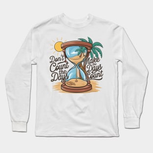 Don't count the days make the days count - beach enjoy day Long Sleeve T-Shirt